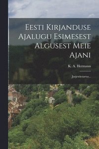 bokomslag Eesti Kirjanduse Ajalugu Esimesest Algusest Meie Ajani