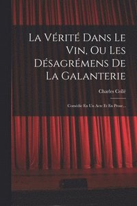bokomslag La Vrit Dans Le Vin, Ou Les Dsagrmens De La Galanterie