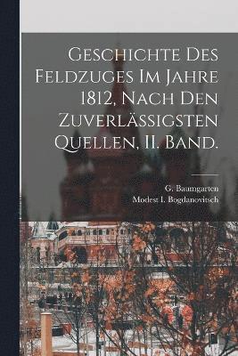 Geschichte Des Feldzuges Im Jahre 1812, Nach Den Zuverlssigsten Quellen, II. Band. 1