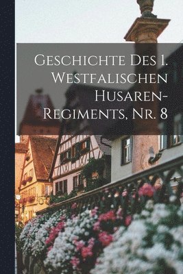 Geschichte des 1. Westfalischen Husaren-Regiments, Nr. 8 1