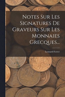 Notes Sur Les Signatures De Graveurs Sur Les Monnaies Grecques... 1