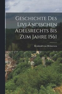 bokomslag Geschichte des Livlndischen Adelsrechts bis zum Jahre 1561