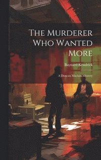 bokomslag The Murderer Who Wanted More: A Duncan Maclain Mystery