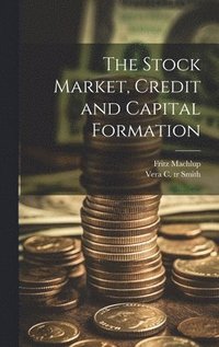 bokomslag The Stock Market, Credit and Capital Formation