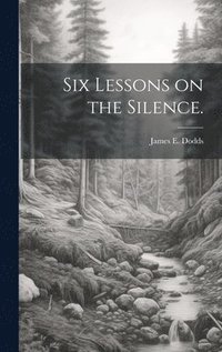 bokomslag Six Lessons on the Silence.