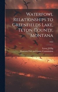 bokomslag Waterfowl Relationships to Greenfields Lake, Teton County, Montana; 1955