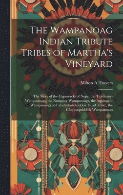 The Wampanoag Indian Tribute Tribes of Martha's Vineyard: the Story of the Capowacks of Nope, the Takemmy-Wampanoags, the Nunpaug-Wampanoags, the Aqui 1