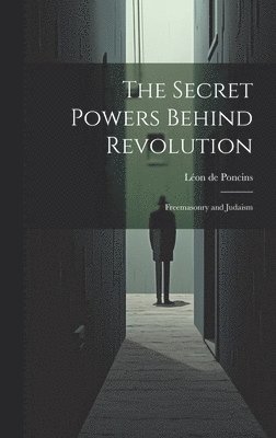 bokomslag The Secret Powers Behind Revolution: Freemasonry and Judaism