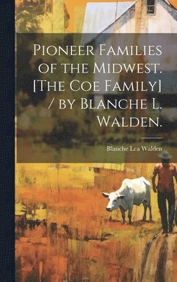 bokomslag Pioneer Families of the Midwest. [The Coe Family] / by Blanche L. Walden.