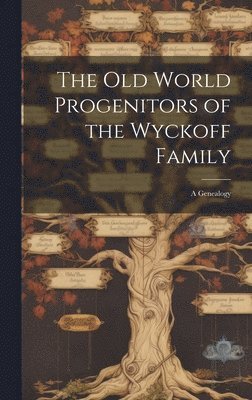 bokomslag The Old World Progenitors of the Wyckoff Family