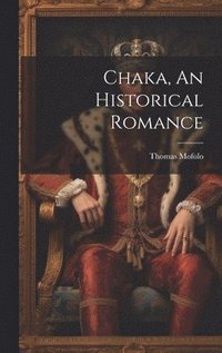 bokomslag Chaka, An Historical Romance