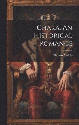 bokomslag Chaka, An Historical Romance
