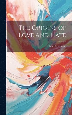 bokomslag The Origins of Love and Hate