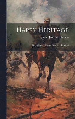 bokomslag Happy Heritage; Genealogies of Seven Southern Families