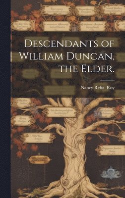 Descendants of William Duncan, the Elder. 1