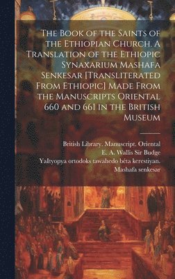 The Book of the Saints of the Ethiopian Church [microform]. A Translation of the Ethiopic Synaxarium Mashafa Senkesar [transliterated From Ethiopic] M, Inbunden