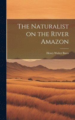 The Naturalist on the River Amazon 1