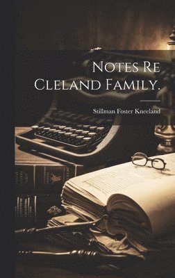 bokomslag Notes Re Cleland Family.