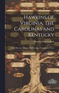 bokomslag Hawkins of Virginia, the Carolinas and Kentucky: Court Records, Queries, Brief Lineages, Genealogical Notes