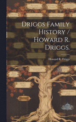 Driggs Family History / Howard R. Driggs. 1