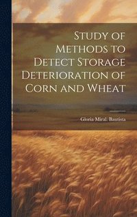 bokomslag Study of Methods to Detect Storage Deterioration of Corn and Wheat