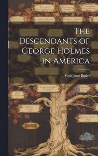 bokomslag The Descendants of George Holmes in America