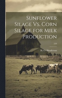 bokomslag Sunflower Silage Vs. Corn Silage for Milk Production; 210