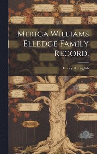 bokomslag Merica Williams Elledge Family Record.