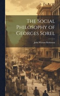 bokomslag The Social Philosophy of Georges Sorel