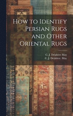 bokomslag How to Identify Persian Rugs and Other Oriental Rugs