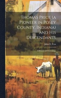 bokomslag Thomas Price (a Pioneer in Posey County, Indiana) and His Descendants; a History and Genealogy