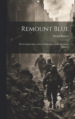 Remount Blue: the Combat Story of the 3d Battalion, 86th Mountain Infantry 1