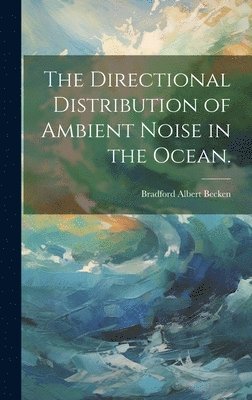 The Directional Distribution of Ambient Noise in the Ocean. 1