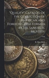 bokomslag 'Quality' Catalog of the Collection of American and Foreign Coins Formed by Mr. Samuel H. McVitty; 1938