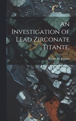 bokomslag An Investigation of Lead Zirconate Titante.