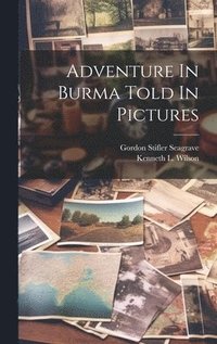 bokomslag Adventure In Burma Told In Pictures