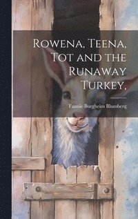 bokomslag Rowena, Teena, Tot and the Runaway Turkey,