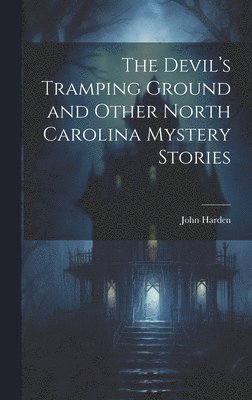 bokomslag The Devil's Tramping Ground and Other North Carolina Mystery Stories