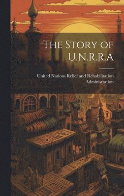 The Story of U.N.R.R.A 1