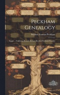 bokomslag Peckham Genealogy; Suppl. ... California Branch [Robert Burdick Peckham Family]