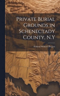 Private Burial Grounds in Schenectady County, N.Y 1