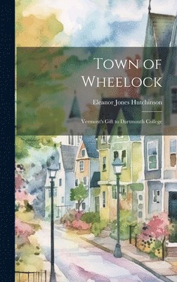 bokomslag Town of Wheelock: Vermont's Gift to Dartmouth College