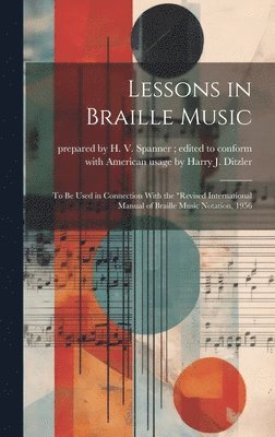 Lessons in Braille Music: To Be Used in Connection With the 'Revised International Manual of Braille Music Notation, 1956 1