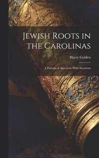 bokomslag Jewish Roots in the Carolinas: a Pattern of American Philo-Semitism