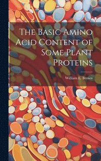 bokomslag The Basic Amino Acid Content of Some Plant Proteins