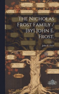 bokomslag The Nicholas Frost Family / [by] John E. Frost.