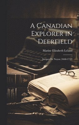 A Canadian Explorer in Deerfield: Jacques De Noyon (1668-1745) 1