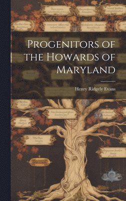 Henry Ridgely 1861-1949 Evans, Henry Ridgely Evans - Progenitors of the Howards of Maryland, Inbunden