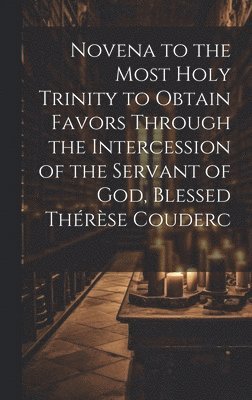 Novena to the Most Holy Trinity to Obtain Favors Through the Intercession of the Servant of God, Blessed The&#769;re&#768;se Couderc 1