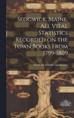 bokomslag Sedgwick, Maine, All Vital Statistics Recorded on the Town Books From 1799-1809